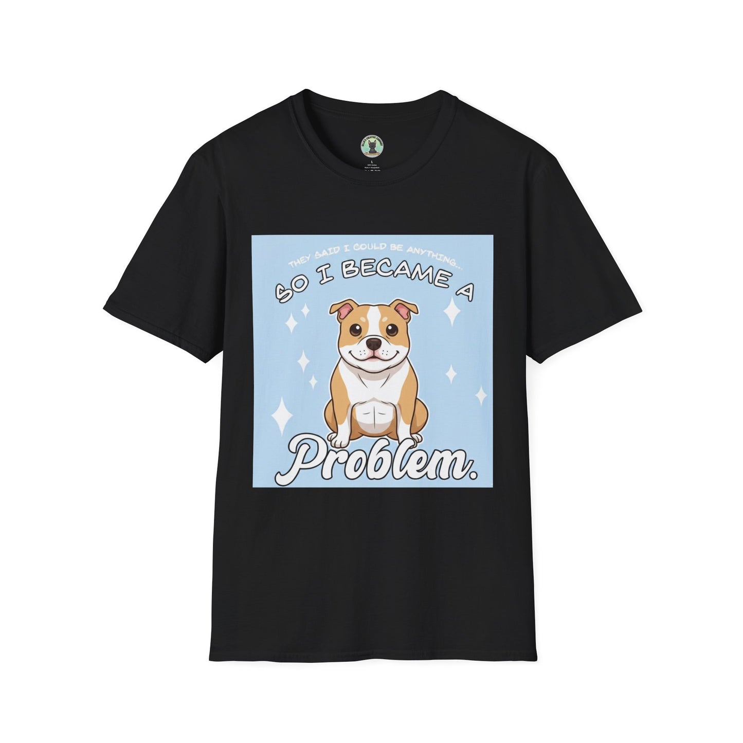 So I Became a Problem Dog T-Shirt — Cute Staffordshire/Bulldog Pet Humor Tee