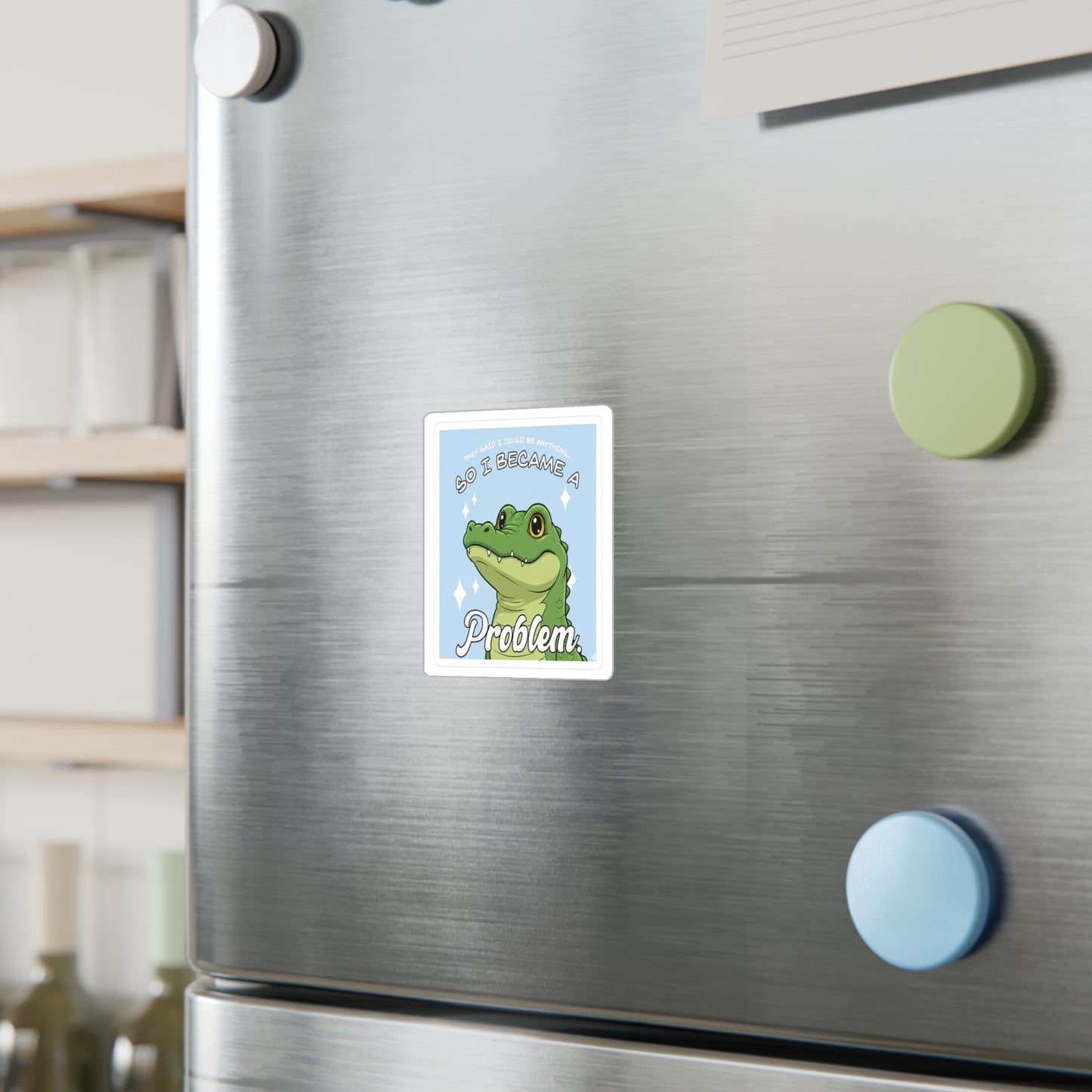 Alligator 'So I Became a Problem' Vinyl Sticker — Cute Funny Kiss-Cut Decal