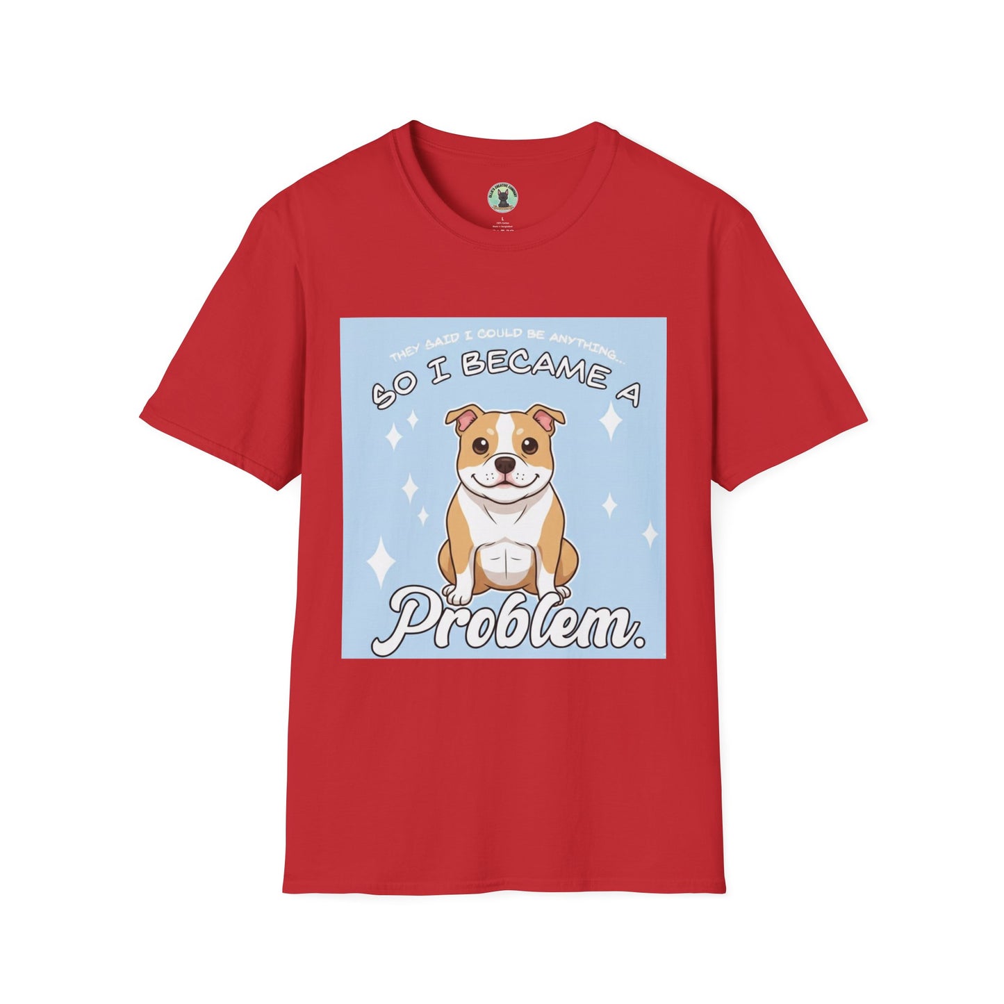 So I Became a Problem Dog T-Shirt — Cute Staffordshire/Bulldog Pet Humor Tee