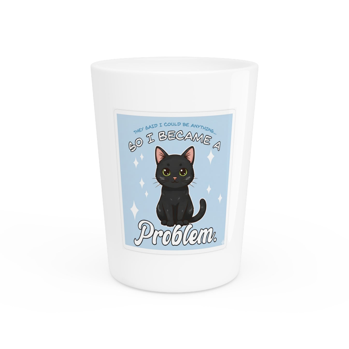 Shot Glass — “So I Became a Problem” Cute Black Cat Shot Glass