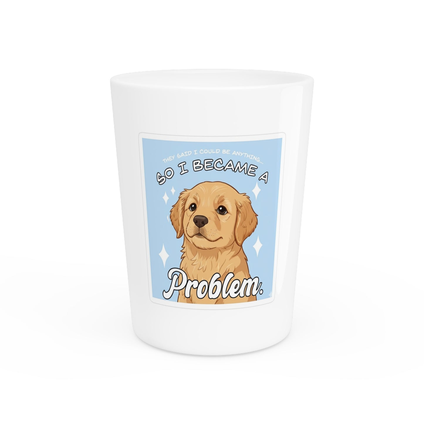 Golden Retriever Shot Glass — "So I Became a Problem" Cute Dog Lover Gift