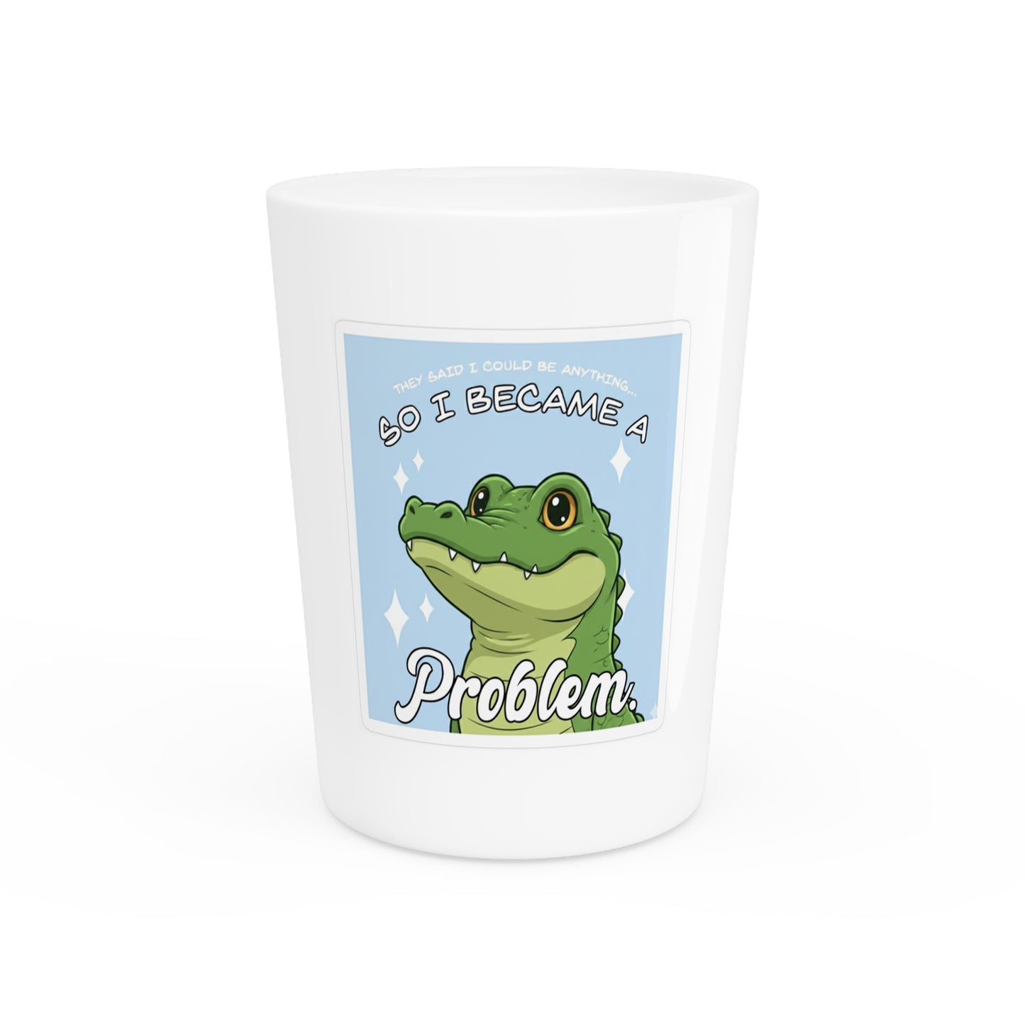 Funny Alligator 'So I Became a Problem' Shot Glass