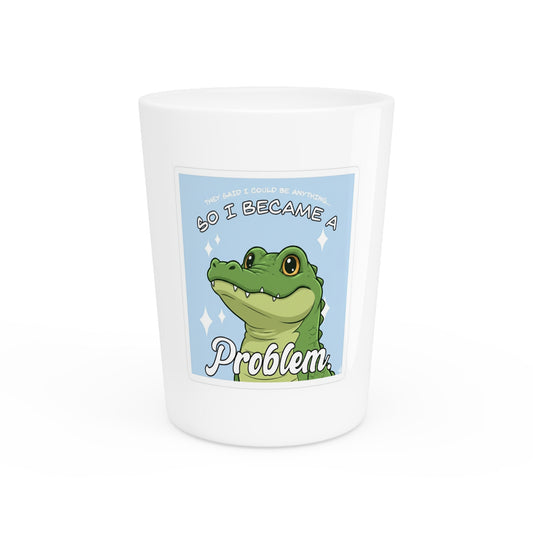 Funny Alligator 'So I Became a Problem' Shot Glass