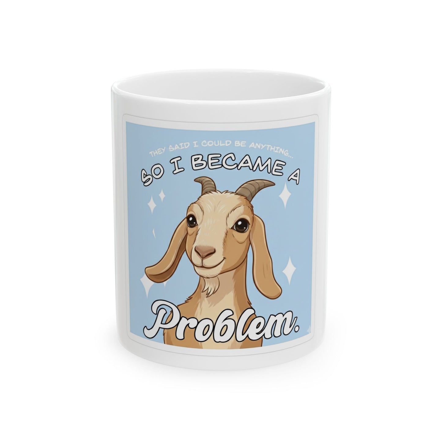 Funny Goat Mug — "So I Became a Problem" Ceramic Coffee Cup (11oz)