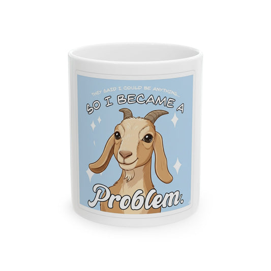 Funny Goat Mug — "So I Became a Problem" Ceramic Coffee Cup (11oz)