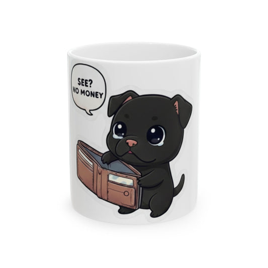 Cute Black Puppy Mug – "See? No Money" Cartoon Coffee Cup (11oz)