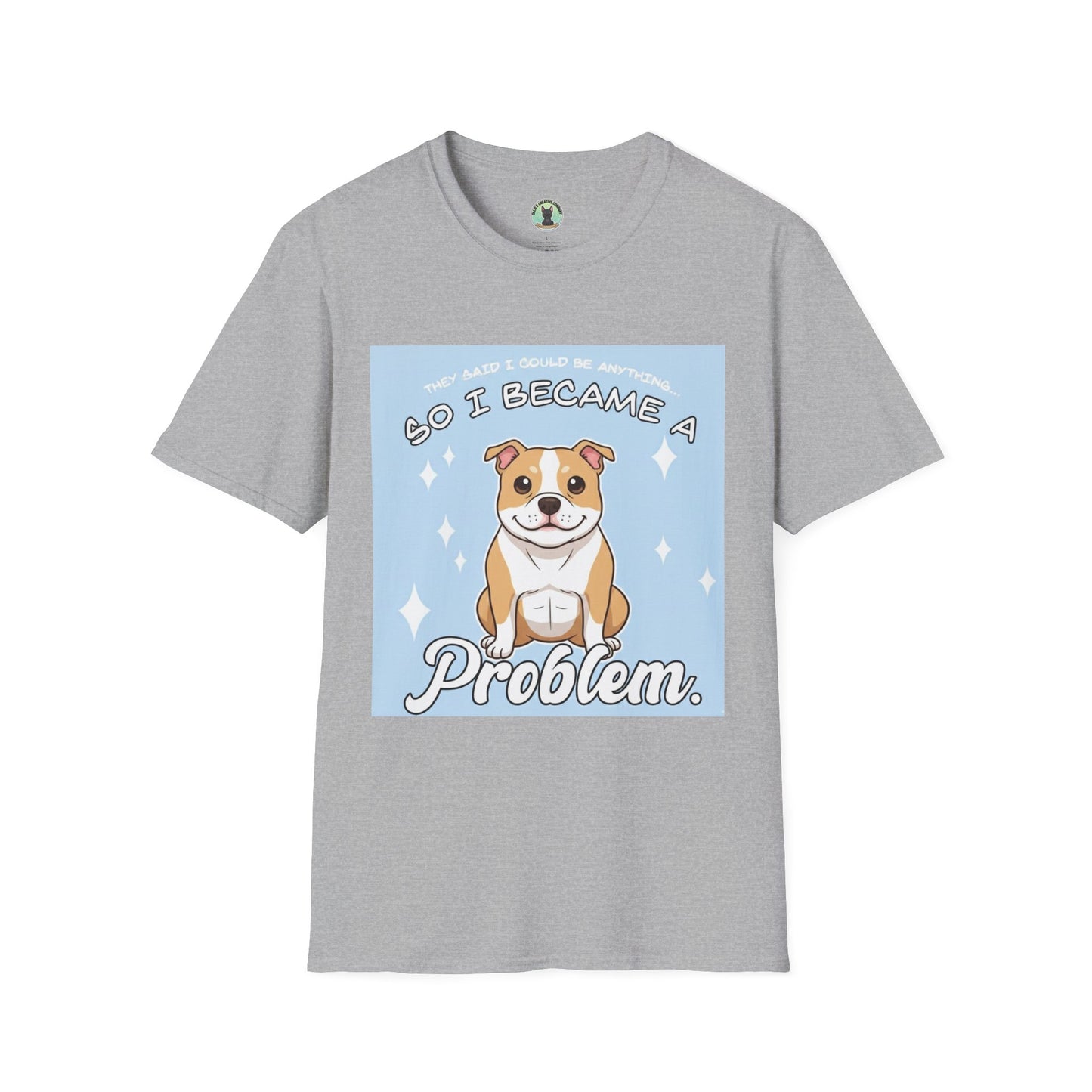 So I Became a Problem Dog T-Shirt — Cute Staffordshire/Bulldog Pet Humor Tee