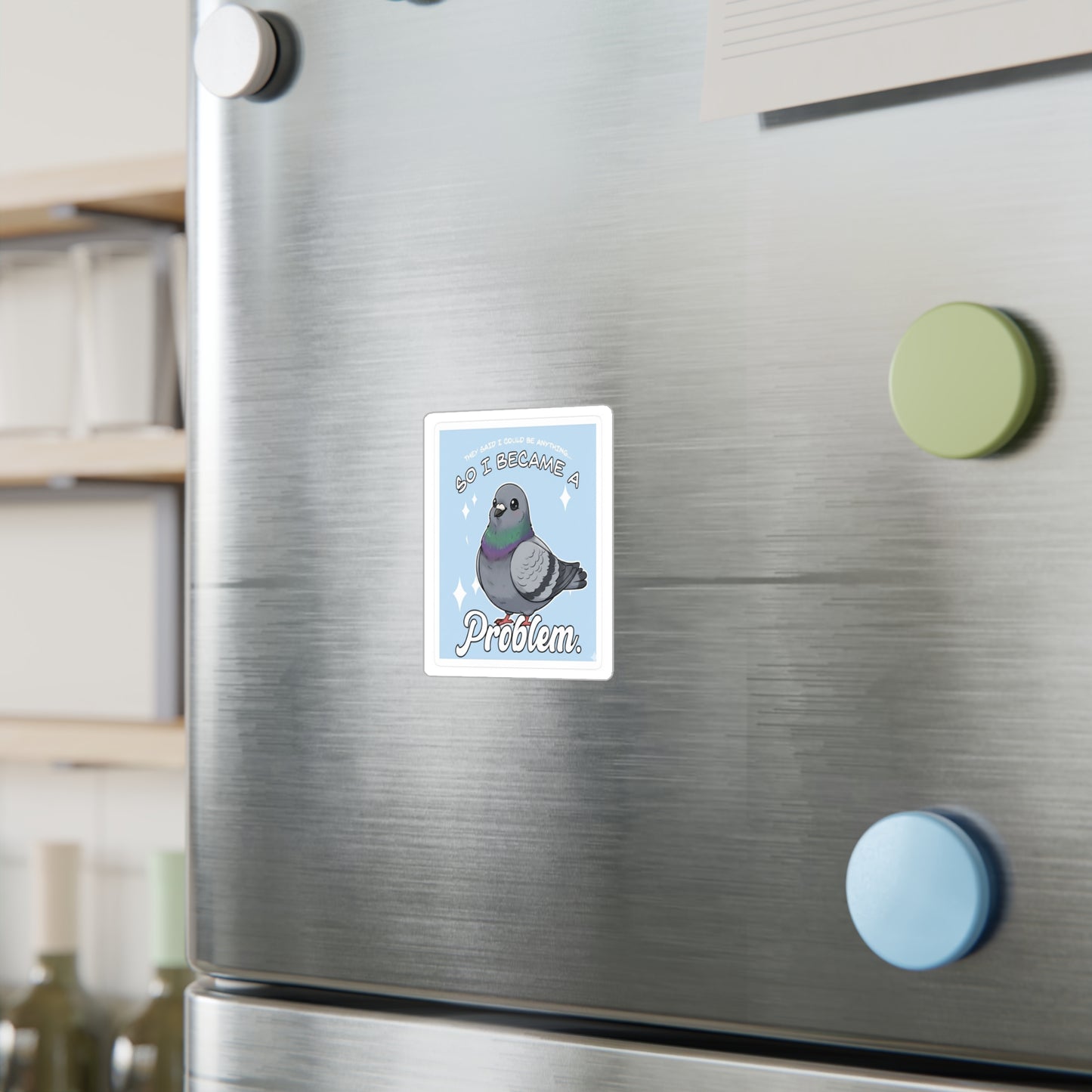 Pigeon “So I Became a Problem” Vinyl Sticker