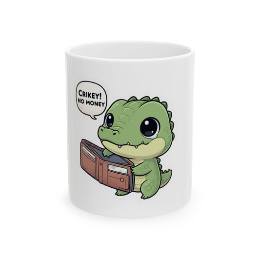 Ceramic Mug — Cute Crocodile 'Crikey! No Money' Cartoon Coffee Cup (11oz)