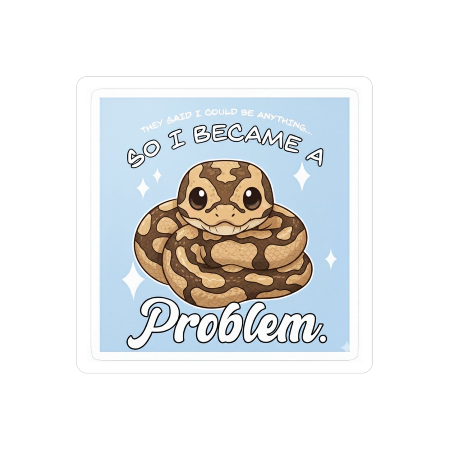 Kiss-Cut Vinyl Sticker – “So I Became a Problem” Cute Ball Python Decal