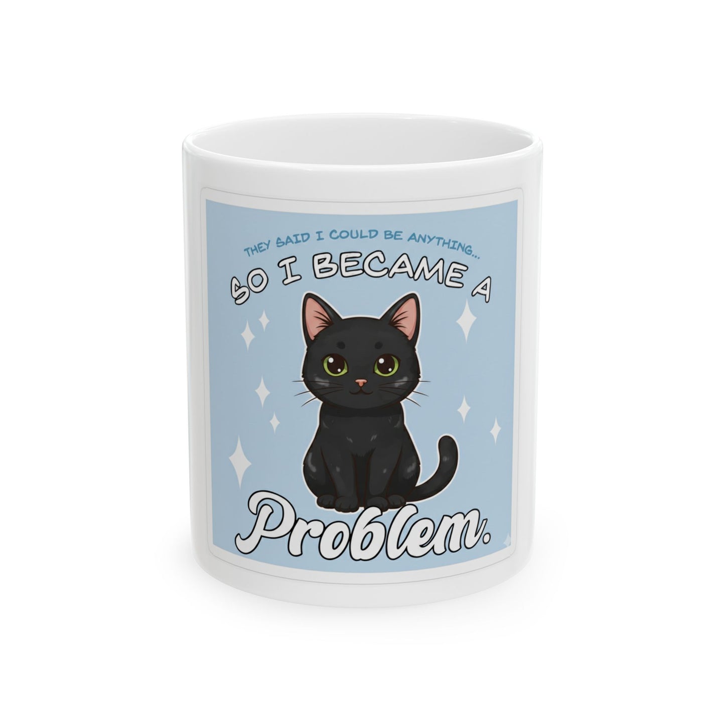 Funny Cat Mug — "So I Became a Problem" Black Kitten Ceramic Coffee Mug (11oz)