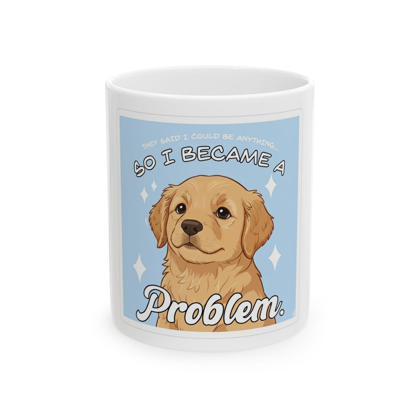 So I Became a Problem Dog Mug — Cute Golden Retriever Coffee Cup (11oz)