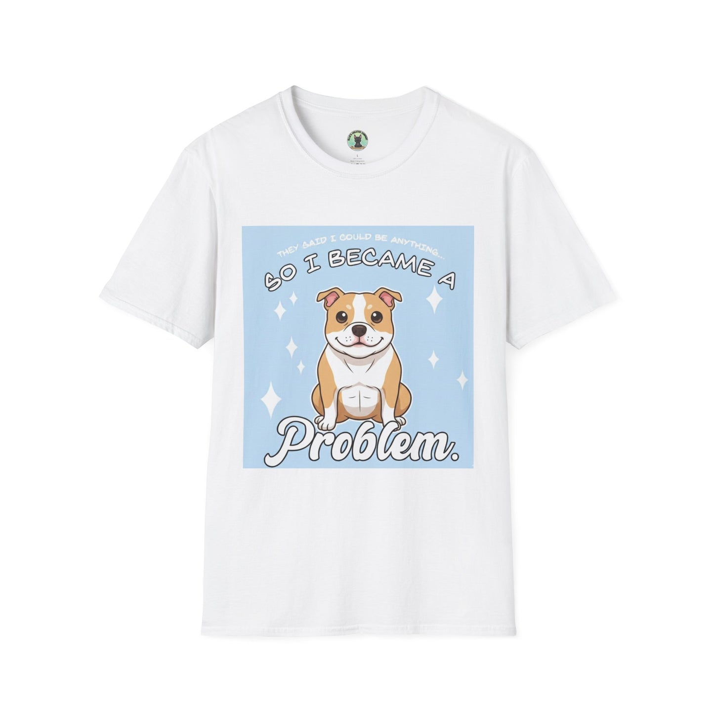 So I Became a Problem Dog T-Shirt — Cute Staffordshire/Bulldog Pet Humor Tee