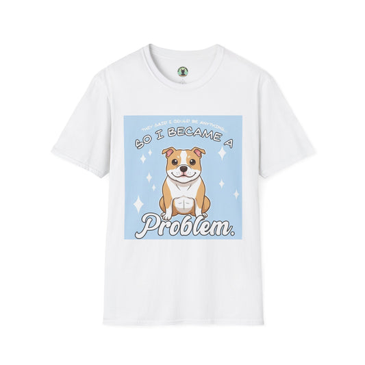 So I Became a Problem Dog T-Shirt — Cute Staffordshire/Bulldog Pet Humor Tee