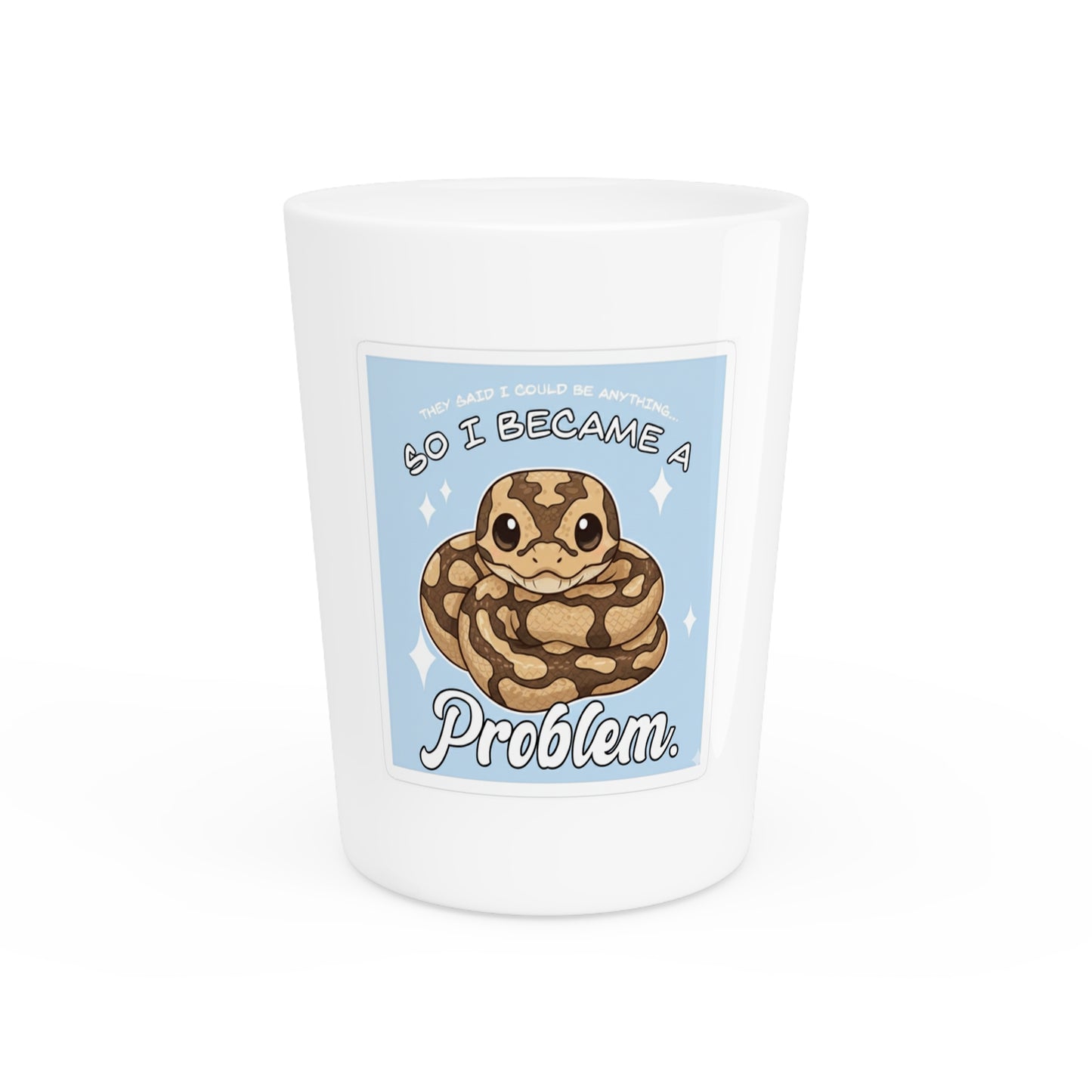 Snake Lover Shot Glass — "So I Became a Problem" Cute Ball Python Gift