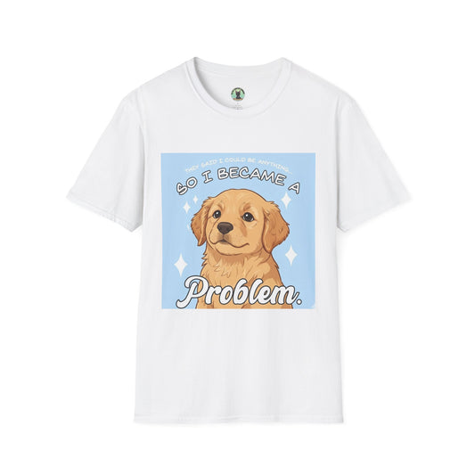 “So I Became a Problem” Golden Retriever T-Shirt