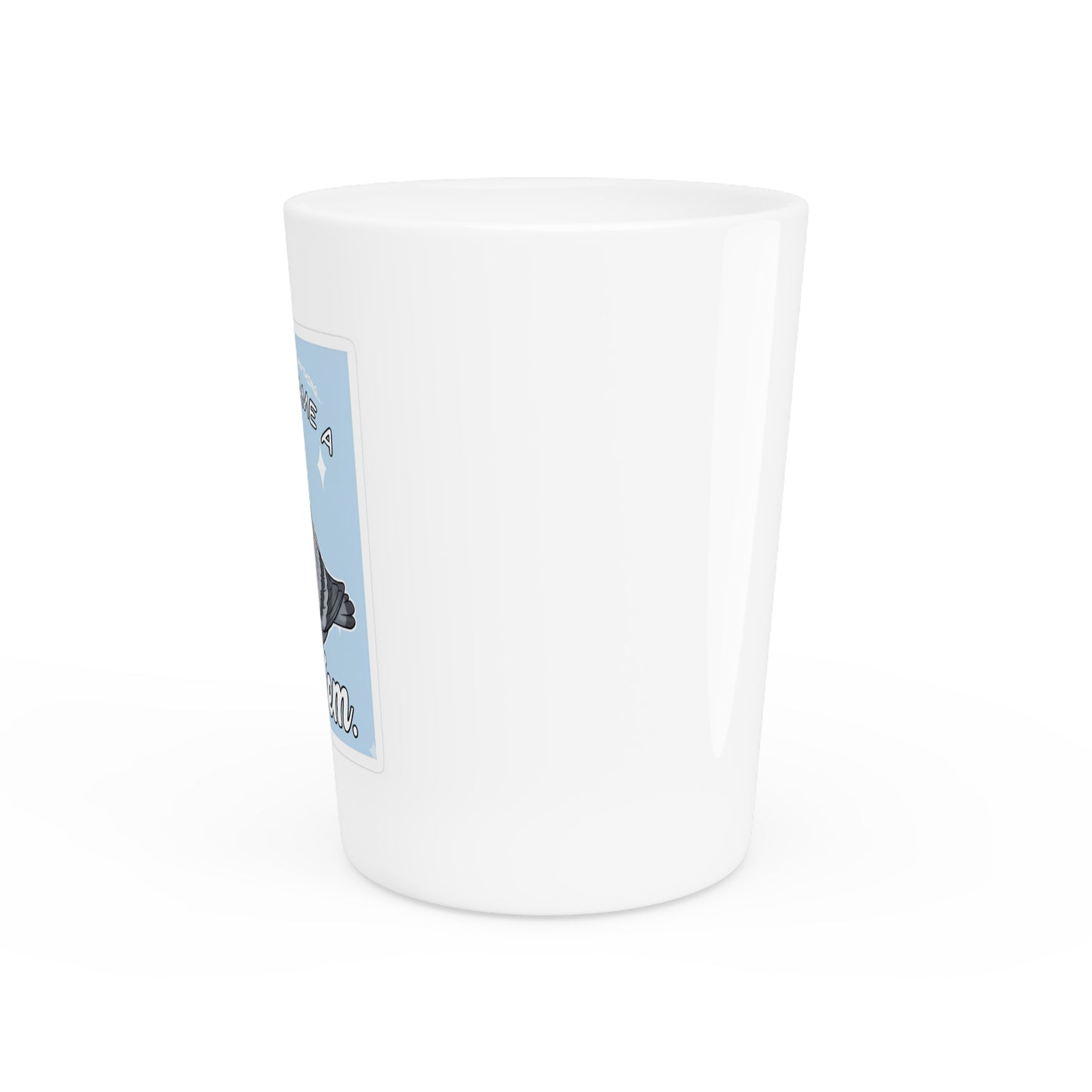 Pigeon "So I Became a Problem" Shot Glass