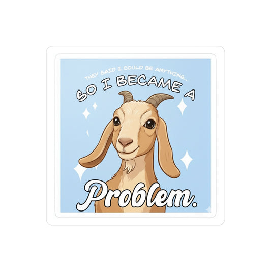 Kiss-Cut Vinyl Decal — "So I Became a Problem" Funny Goat Sticker