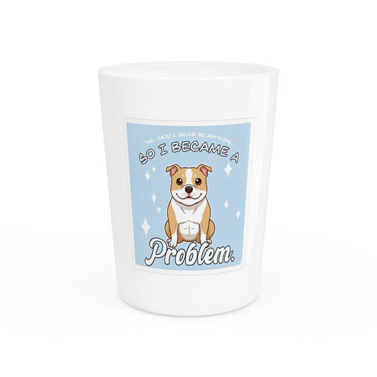 Shot Glass — Cute Pitbull “So I Became a Problem” Funny Dog Lover Shot Glass