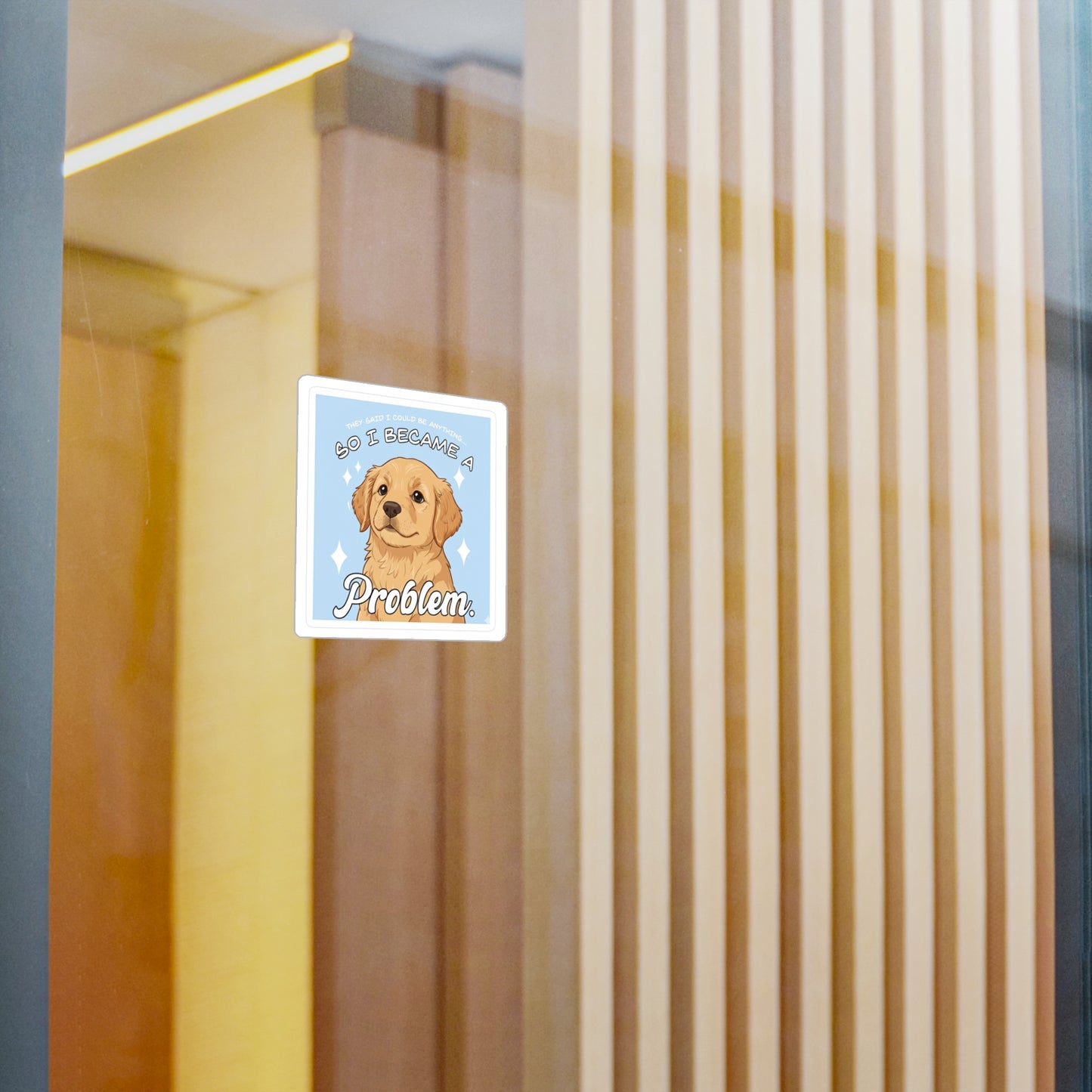 Funny Golden Retriever Sticker — "So I Became a Problem" Kiss-Cut Vinyl Decal