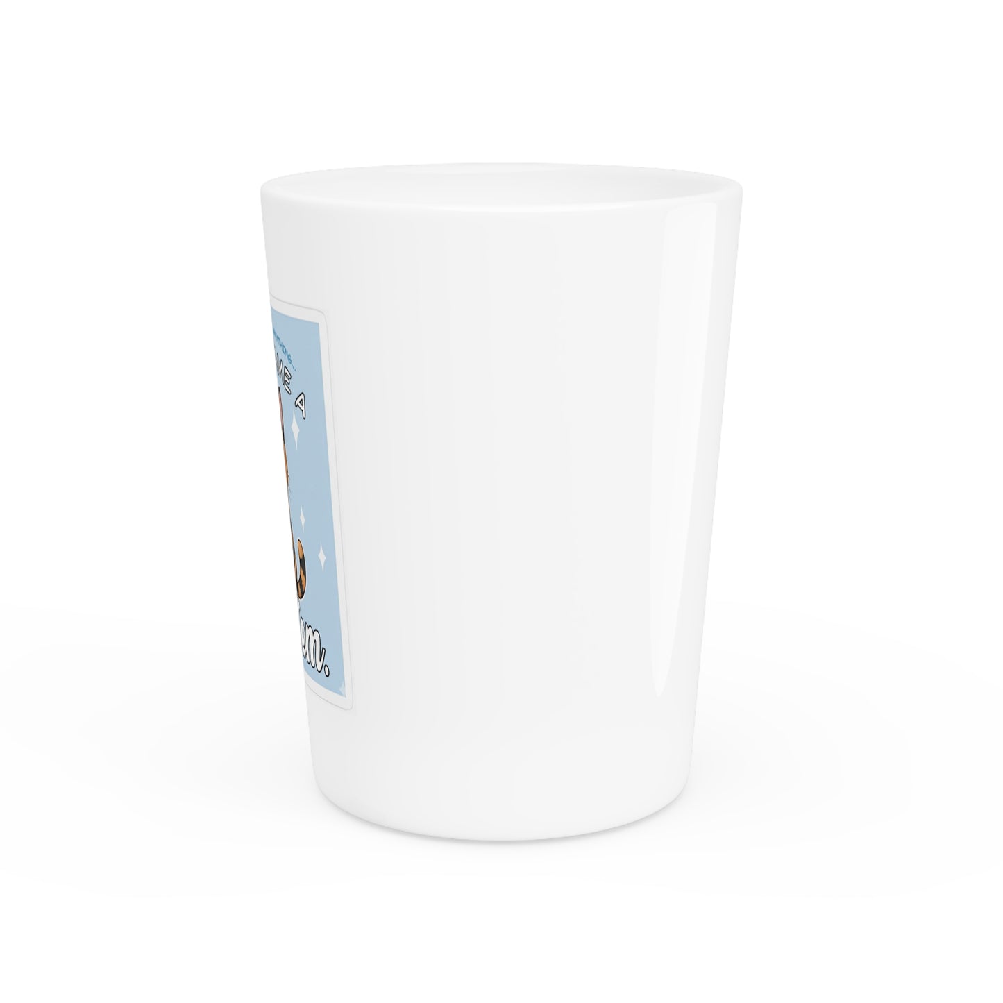 Funny Cat Shot Glass — "They Said I Could Be Anything So I Became A Problem"