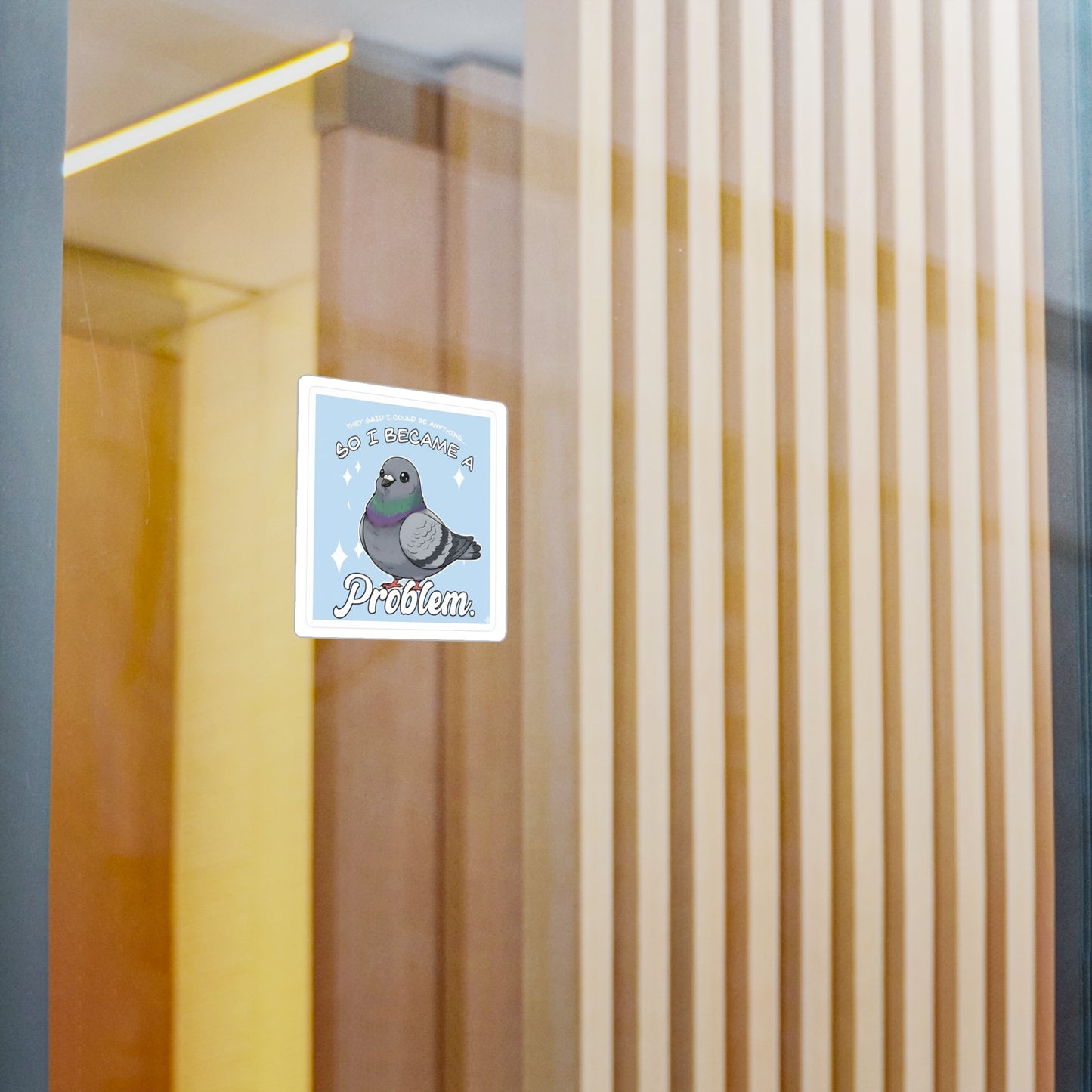 Pigeon “So I Became a Problem” Vinyl Sticker