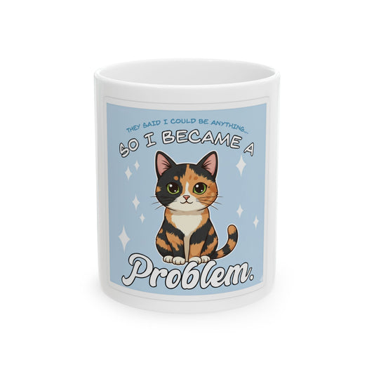 Cat Mug — "So I Became a Problem" Cute Calico Cat Coffee Mug (11oz)