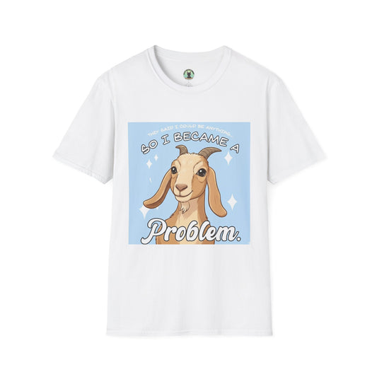 So I Became a Problem Goat T-Shirt