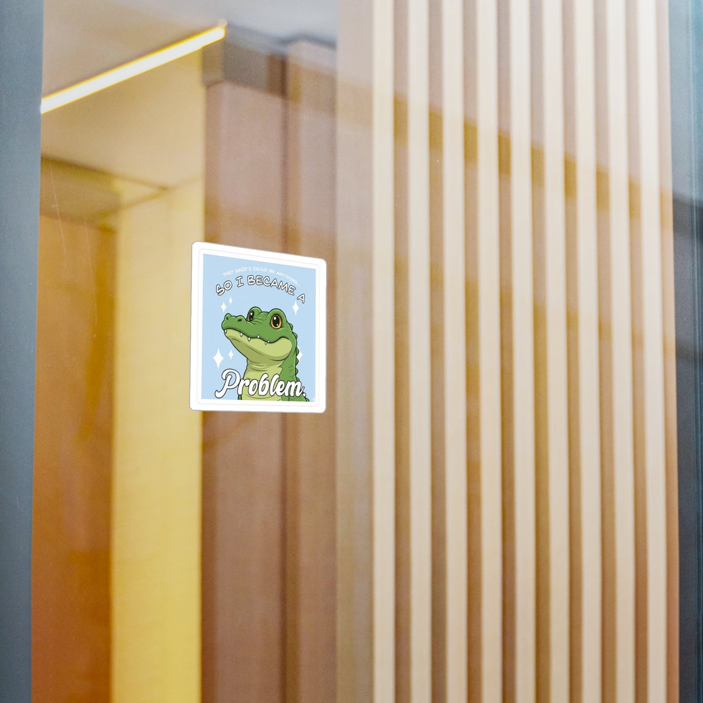 Alligator 'So I Became a Problem' Vinyl Sticker — Cute Funny Kiss-Cut Decal