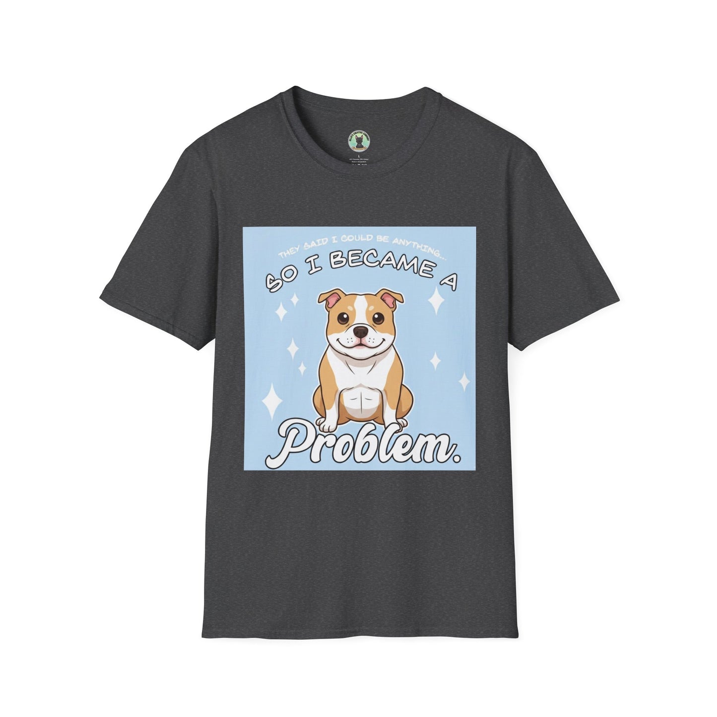 So I Became a Problem Dog T-Shirt — Cute Staffordshire/Bulldog Pet Humor Tee