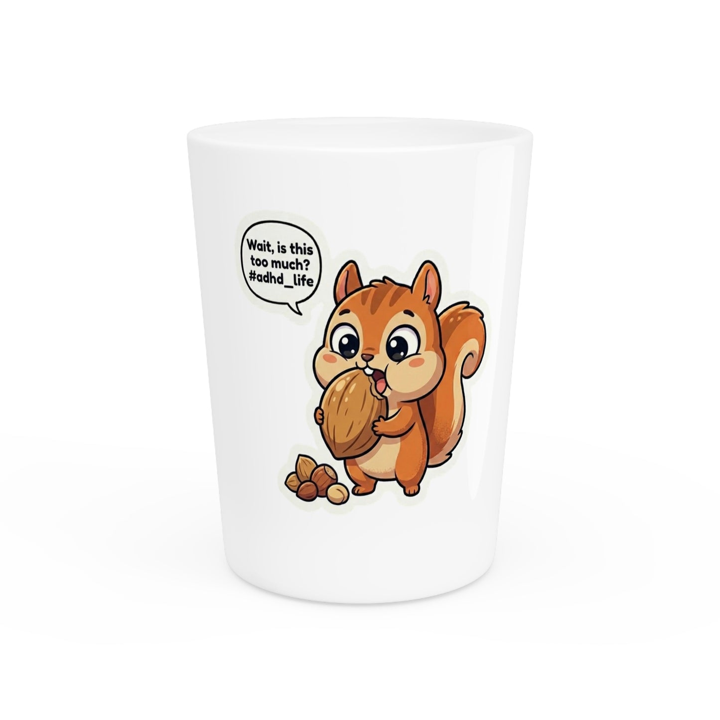 Cute Squirrel Shot Glass — "Wait, is this too much? #adhd_life"
